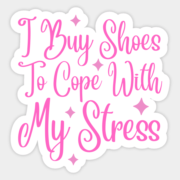 I Buy Shoes To Cope With My Stress Sticker by The WYLD Tribe